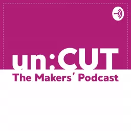 unCUT - The Makers' Podcast artwork