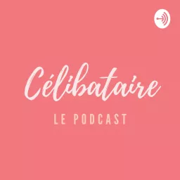 Podcast Célibataire