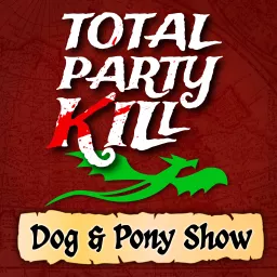 Dog & Pony Show (from Total Party Kill) Podcast artwork