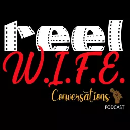 Reel W.I.F.E. Convos - Relationships Podcast artwork