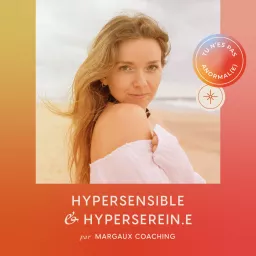 Hypersensible & Hyper Serein.e - Margaux Coaching, hypersensibilité Podcast artwork