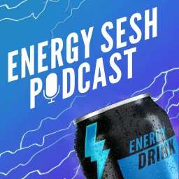 Energy Sesh Energy Drink Podcast artwork