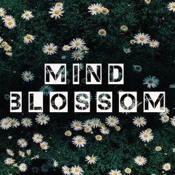 MIND BLOSSOM Podcast artwork