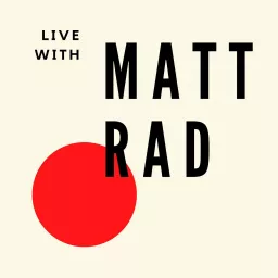 Live with Matt Rad Podcast artwork