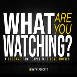 What Are You Watching? Podcast artwork