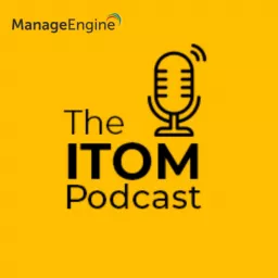 The ITOM Podcast by ManageEngine artwork