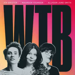 WTB with Jen Brister, Maureen Younger and Allyson June Smith Podcast artwork