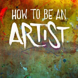 How To Be An Artist Podcast artwork