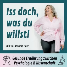 Iss doch, was du willst! - Der Anti-Diät-Podcast mit Dr. Antonie Post