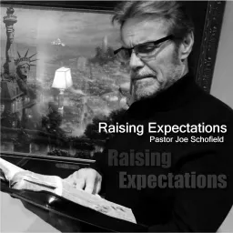 Raising Expectations with Pastor Joe Schofield Podcast artwork