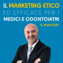 Il Marketing Etico ed efficace per i Medici e Odontoiatri Podcast artwork