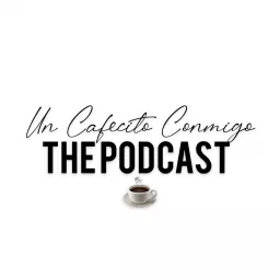 Un Cafecito Conmigo (The Podcast) artwork