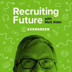 Recruiting Future with Matt Alder - What's Next For Talent Acquisition, HR & Hiring?