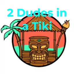 2 Dudes in a Tiki Podcast artwork