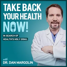Take Back Your Health NOW! with Dr Dan Margolin Podcast artwork