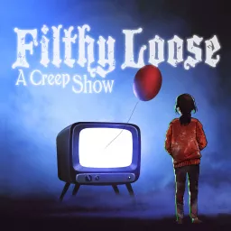 Filthy Loose: A Creep Show Podcast artwork