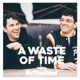 A Waste Of Time with ItsTheReal Podcast artwork