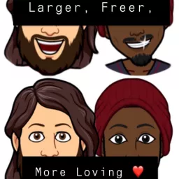 Larger, Freer, More Loving Podcast artwork