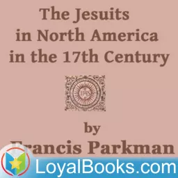 The Jesuits in North America in the 17th Century by Francis Parkman