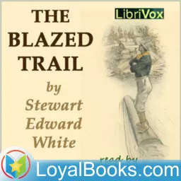 The Blazed Trail by Stewart Edward White Podcast artwork