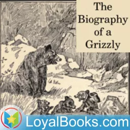 The Biography of a Grizzly by Ernest Thompson Seton