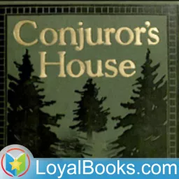 Conjuror's House, a Romance of the Free Forest by Stewart Edward White Podcast artwork