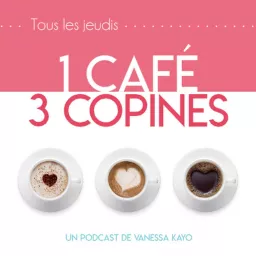 1 Café 3 Copines Podcast artwork