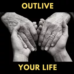 Outlive Your Life Podcast artwork