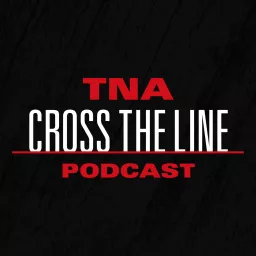 TNA Cross The Line Podcast artwork