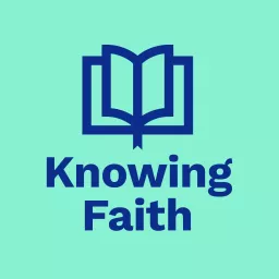 Knowing Faith Podcast artwork