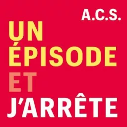 Un Épisode et J'arrête Podcast artwork