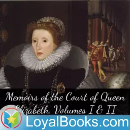 Memoirs of the Court of Queen Elizabeth, Volumes I & II by Lucy Aikin Podcast artwork