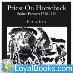 Priest on Horseback - Father Farmer: 1720 - 1786 by Eva K. Betz Podcast artwork