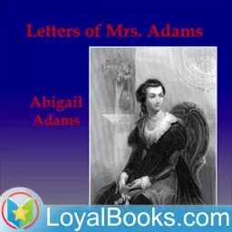 Letters of Mrs. Adams, the Wife of John Adams, Vol. 1 by Charles Francis Adams, Sr.