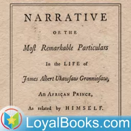 A Narrative of the Most Remarkable Particulars in the Life of James Albert Ukawsaw Gronniosaw by Ukawsaw Gronniosaw