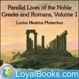 Parallel Lives of the Noble Greeks and Romans, translated by Bernadotte Perrin (1847-1920) by Lucius Mestrius Plutarchus