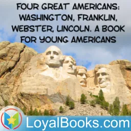 Four Great Americans: Washington, Franklin, Webster, Lincoln. A Book for Young Americans by James Baldwin