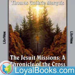 The Jesuit Missions : A Chronicle of the Cross in the Wilderness by Thomas Guthrie Marquis