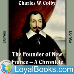 The Founder of New France – A Chronicle of Champlain by Charles W. Colby