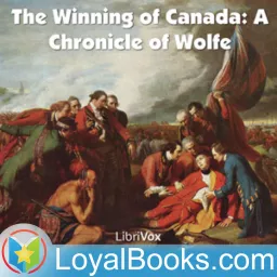 The Winning of Canada: a Chronicle of Wolf by William Wood