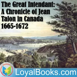 Chronicles of Canada Volume 6 – The Great Intendant: Jean Talon by Thomas Chapais Podcast artwork