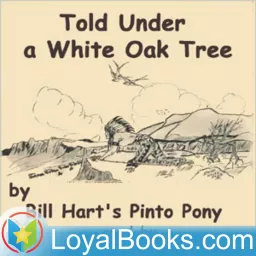 Told Under a White Oak Tree by Bill Hart's Pinto Pony, William S. Hart