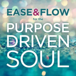 Ease and Flow for the Purpose-Driven Soul Podcast artwork