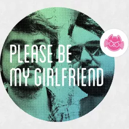 Please Be My Girlfriend Podcast artwork