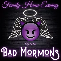Family Home Evening with Bad Mormons Podcast artwork