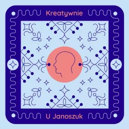 Kreatywnie U Janoszuk Podcast artwork