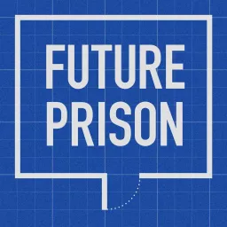 Future Prison Podcast artwork