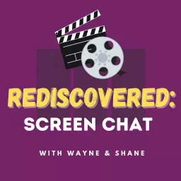 Rediscovered: Screen Chat with Wayne and Shane Podcast artwork