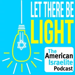 Let there be Light - The American Israelite Newspaper Podcast artwork