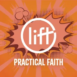 Lift: Practical Faith Podcast artwork